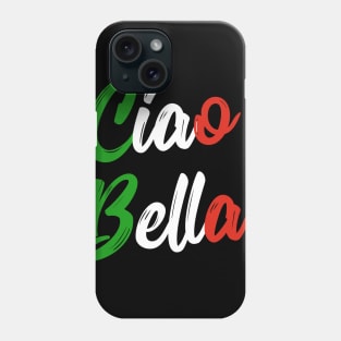 Ciao Bella Italian Quote Tee Shirts Phone Case