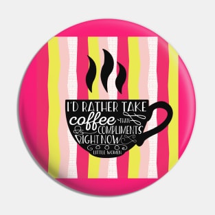 I'd rather take coffee than compliments Pin