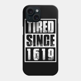 Tired Since 1619 Black Month History Phone Case