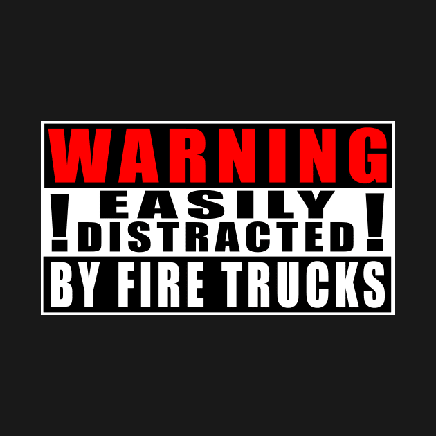 Warning Easily Distracted By Fire Trucks by Mamon