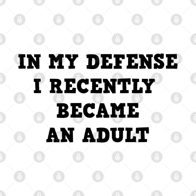 In my defense i recently became an adult by Sarcastic101