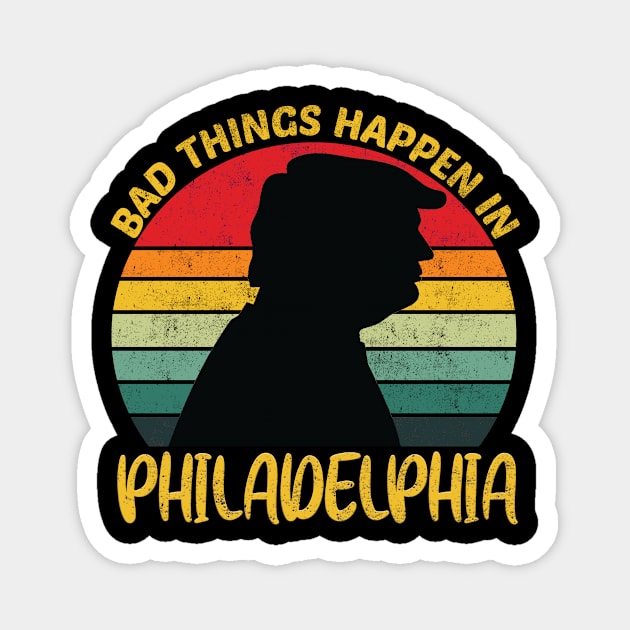 bad things happen in philadelphia Magnet by ArtMaRiSs