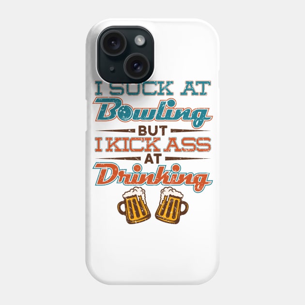 Bowling Shirt - I Suck at Bowling but I Kick Ass at Drinking Phone Case by redbarron