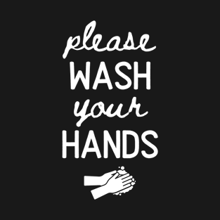 Please Wash Your Hands T-Shirt