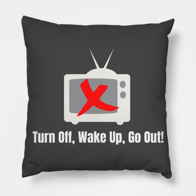 Turn Off, Wake Up, Go Out! Pillow by TJWDraws