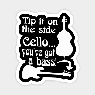 Cello You've Got A Bass Rock School Musician Bass Player Graphic Mug Sticker Shirt Magnet