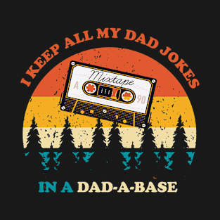 I Keep All My Dad Jokes In A Dad-a-base T-Shirt