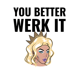 You Better Werk It T-Shirt