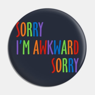 Sorry I'm Awkward Sorry Pin