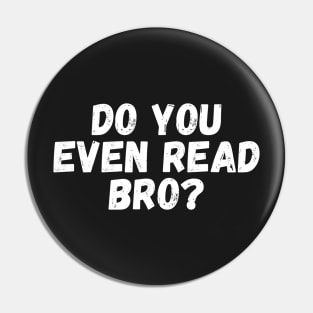 Do You Even Read Bro? Pin