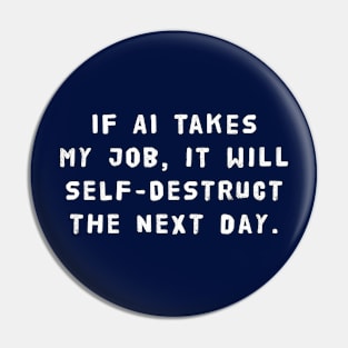 If AI Takes My Job, It Will Self-Destruct The Next Day Pin