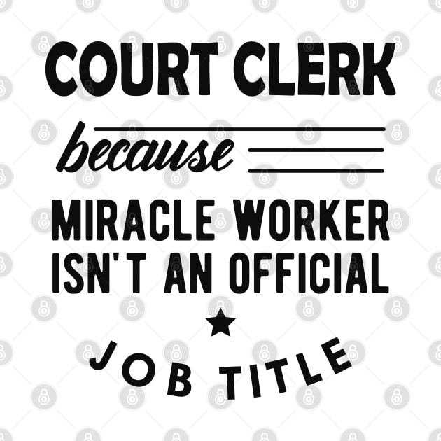 Court Clerk - Miracle worker isn't an official job title by KC Happy Shop