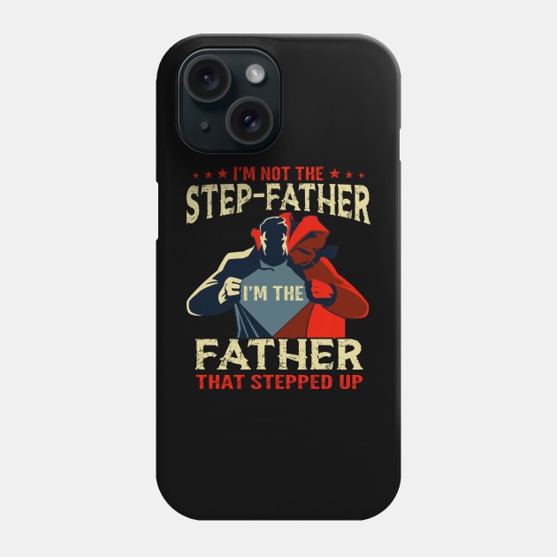 I'm Not The Step Father I'm The Father That Stepped Up Phone Case by peskyrubeus