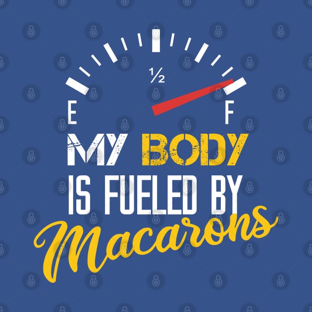 My Body Is Fueled By Macarons - Funny Sarcastic Saying Present For Mom by Arda