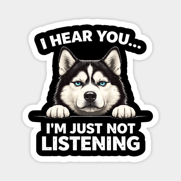 I Hear You... I'm Just Not Listening Husky Owners Magnet by ArtistTee ⭐⭐⭐⭐⭐