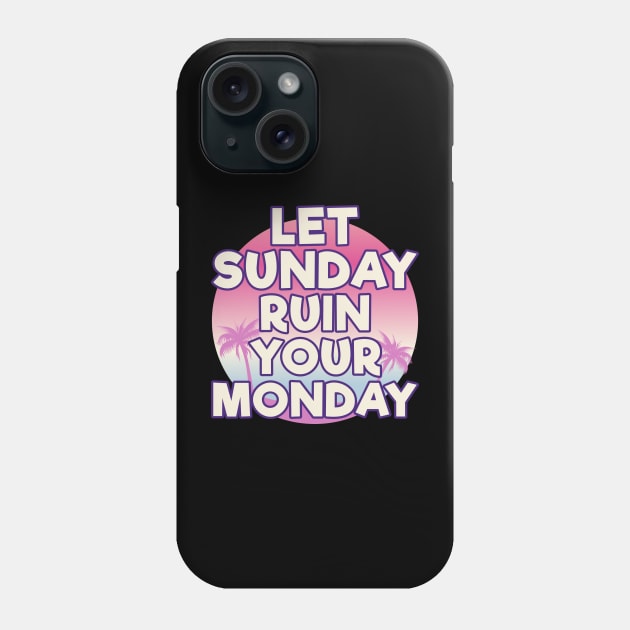 Let Sunday Ruin Your Monday Motivational Phone Case by MMROB