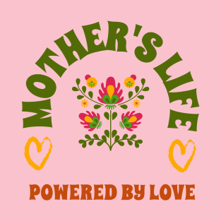 mothers life powered by love T-Shirt