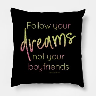 Follow your dreams not your boyfriends Pillow