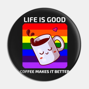 Life is good Coffee makes it better Pin