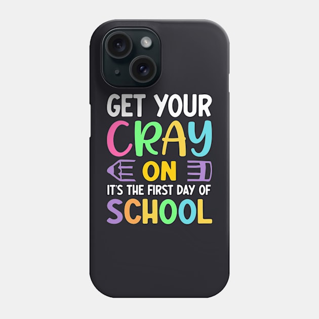 Get Your Cray On | Funny First Day of School Teacher Girls & Boys Phone Case by TeePalma