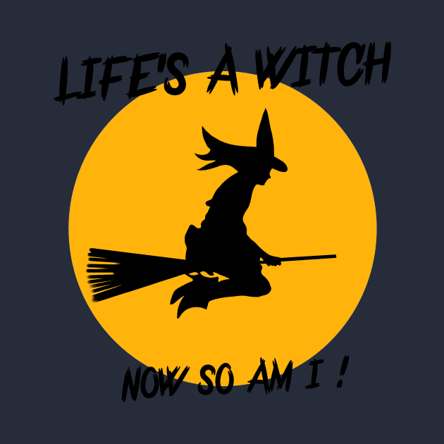 LIFE'S A WITCH,NOW SO AM I ! by Art by Eric William.s