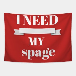 I NEED MY SPAGE Tapestry