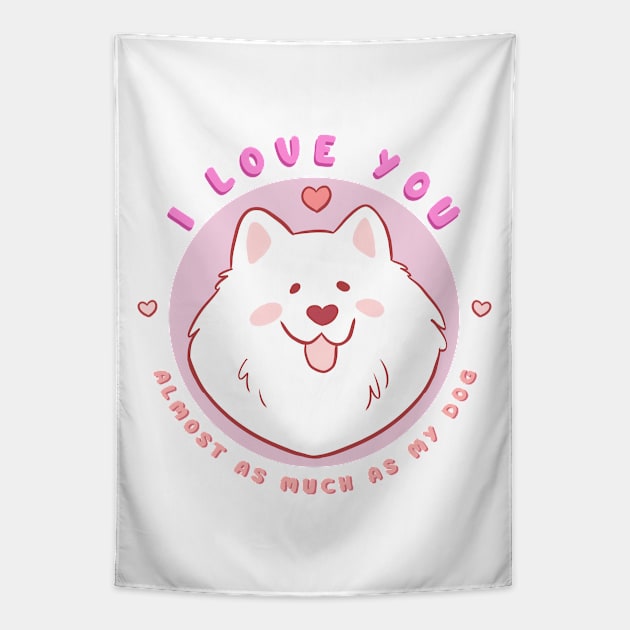 Cute and funny valentines day gift for dog lovers - adorable samoyed dog illustration - I love you almost as much as my dog Tapestry by Yarafantasyart
