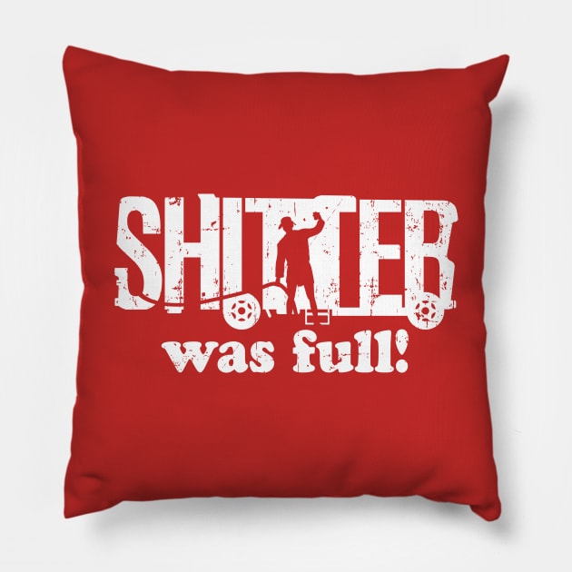 Shitter Was Full! Pillow by SaltyCult