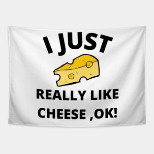 I Just Really Like Cheese Ok - Funny Cheese Lover - Food Humor Tapestry