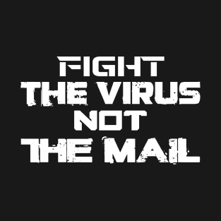 FIGHT THE VIRUS NOT  MAIL T-Shirt