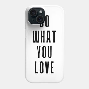 Do What You Love  - Motivational and Inspiring Work Quotes Phone Case