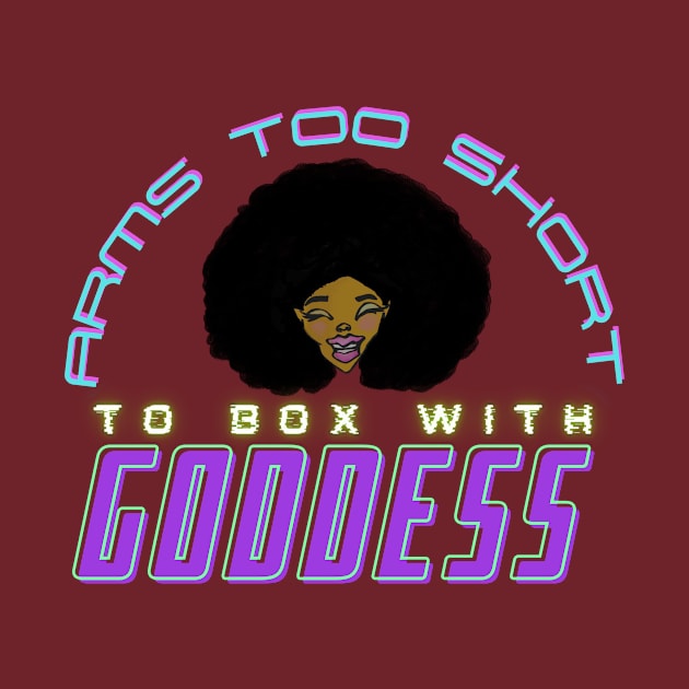 Arms Too Short To Box With Goddess by BlissingsOnBlessings