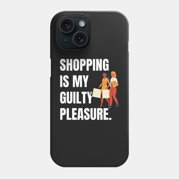 Shopping is My Guilty Pleasure Phone Case by CityNoir