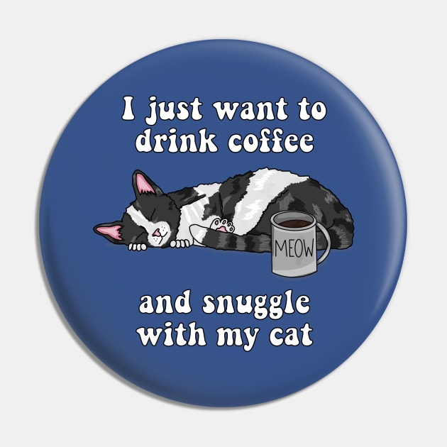 I just want to drink coffee and snuggle with my cat (Black and White Cat) Pin by RoserinArt