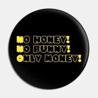 No Honey No Bubby Only Money Pin