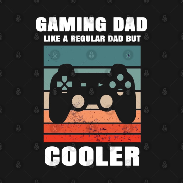 Gaming Dad Like A Regular Dad But Cooler by Hunter_c4 "Click here to uncover more designs"