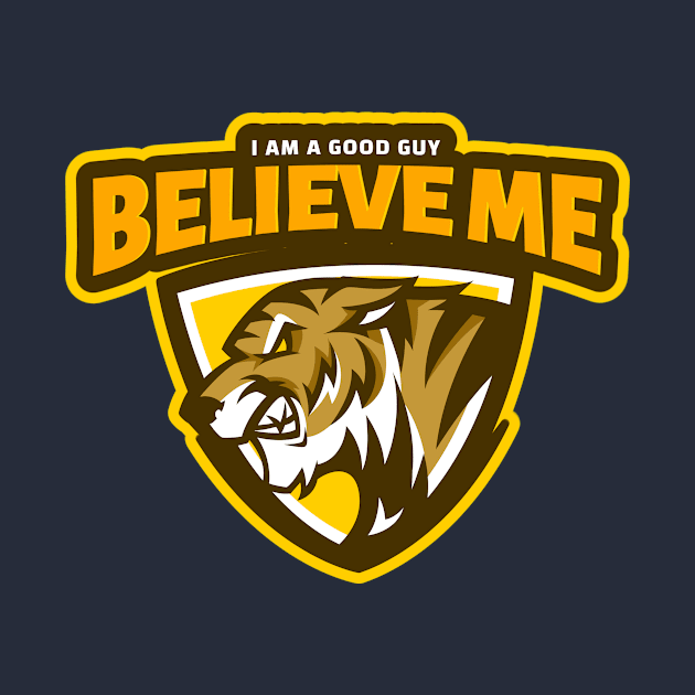 Believe Me - I Am A Good Guy by Smart Life Cost