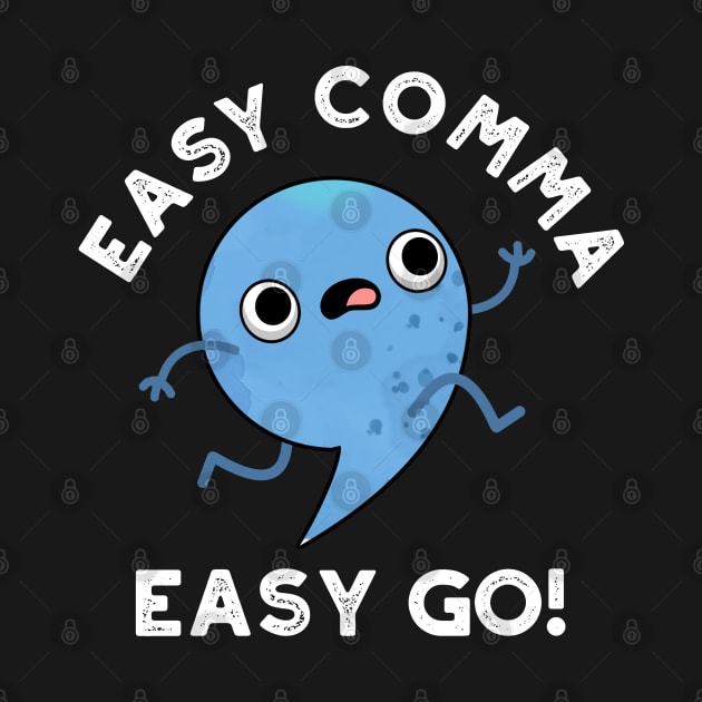 Easy Comma Easy Go Cute Punctuation Pun by punnybone