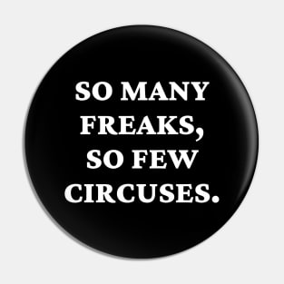 So many freaks, so few circuses. Pin