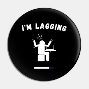 i'm lagging funny gamer streamer life ,video games gift idea Pin