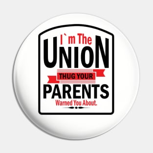 I'm the Union Thug Your Parents Warned you About Pin