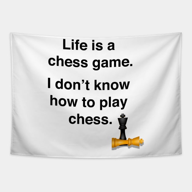 Life is a chess game, I don't know how to play chess Tapestry by Shirtle