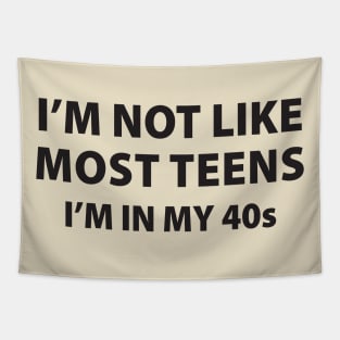 I'm Not Like Most Teens, I'm In My 40's Tapestry