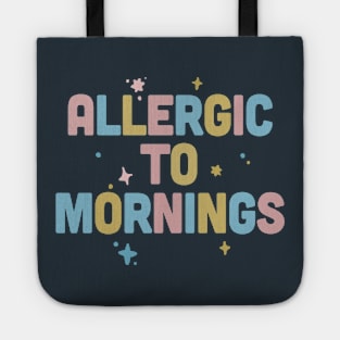 Allergic To Mornings / Funny Type Design Tote