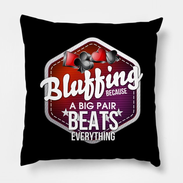 Bluffing Because A Big Pair Beats Everything Pun Pillow by theperfectpresents