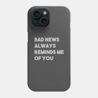 Bad News Always Reminds Me Of You, silver Phone Case