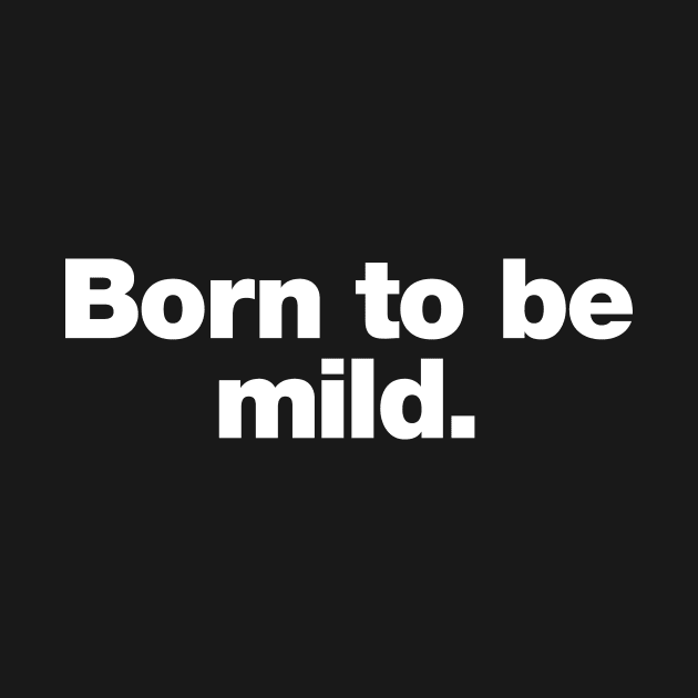 Born to be mild by Chestify
