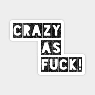 Crazy as Fuck! Magnet