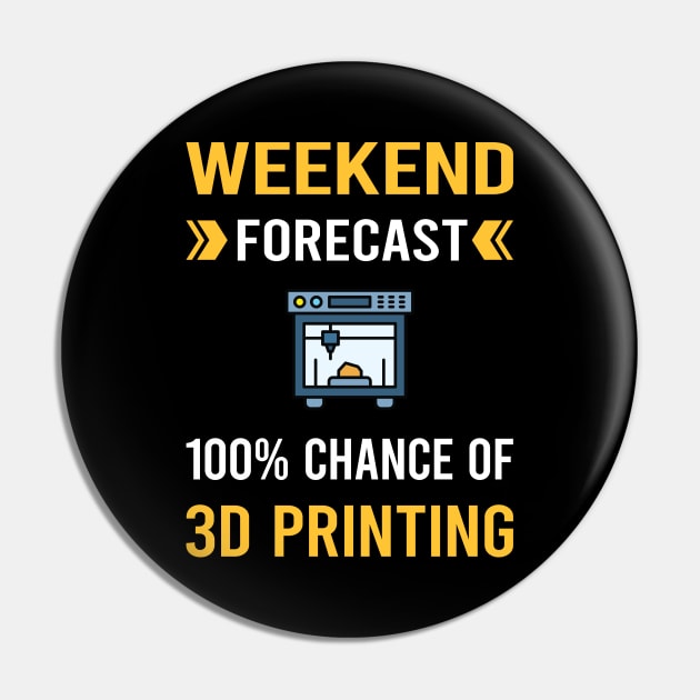 Weekend Forecast 3D Printing Printer Pin by Good Day