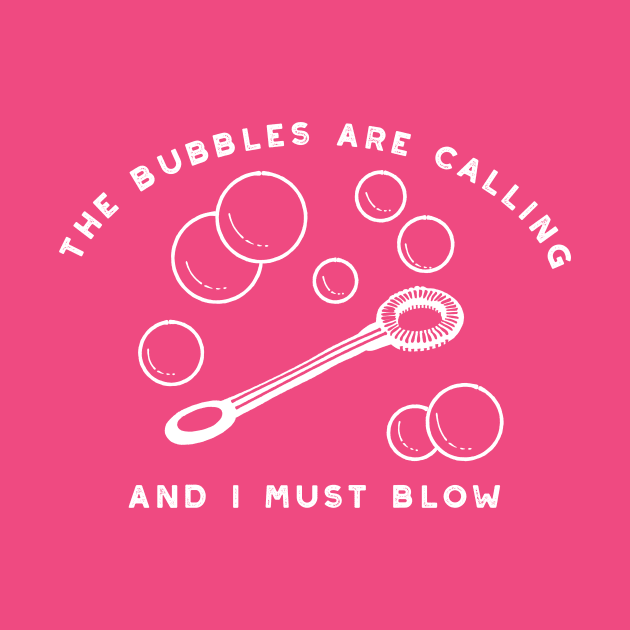 The Bubbles Are Calling And I Must Blow by Alissa Carin